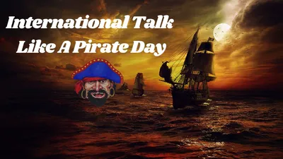 समुद्री डाकुओं की दुनिया जितनी ही रोचक है अंतर्राष्ट्रीय समुद्री डाकू दिवस की शुरुआत  international talk like a pirate day
