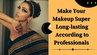 प्रोफेशनल मेकअप आर्टिस्ट से जानिए मेकअप को सुपर लॉन्ग लास्टिंग बनाने का राज  long lasting makeup
