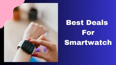 कम कीमत में बेस्ट हैं ये स्मार्ट वॉच  बेस्ट डील्स में यहां से खरीदें  deals for smartwatch